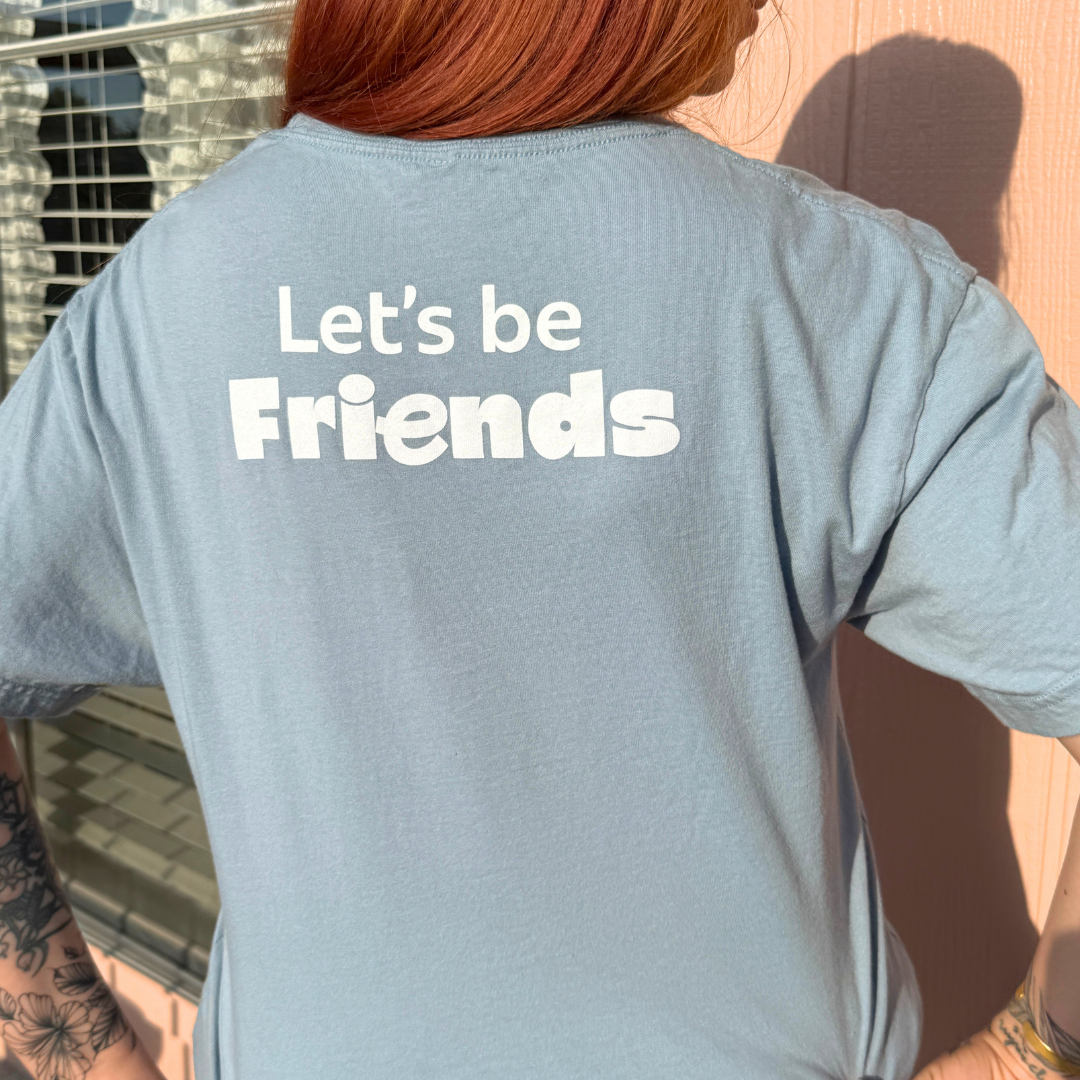 Let's Be Friends Tee